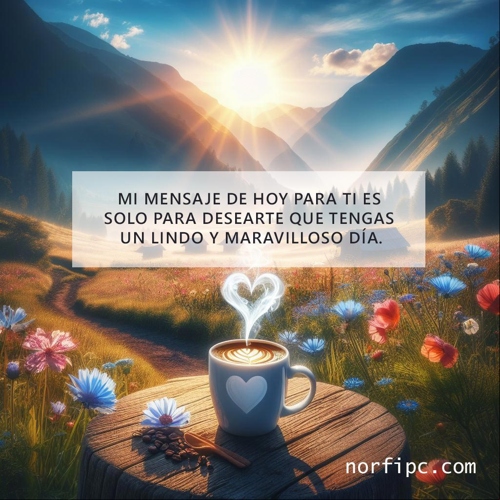 Mi mensaje de hoy para ti es solo para desearte que tengas un lindo y maravilloso día Paisaje lindo de taza de cafe al amanecer