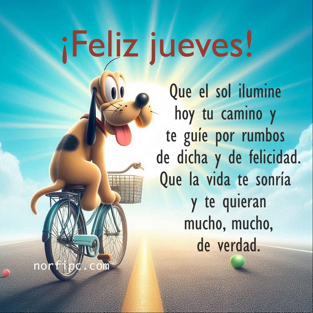 Que el sol ilumine hoy tu camino y te guíe por rumbos de dicha y de felicidad. Que la vida te sonría y te quieran mucho, mucho, de verdad. El perro Pluto en una bicicleta por un camino en la mañana