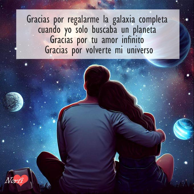 Gracias por regalarme la galaxia completa, cuando yo solo buscaba un planeta. Gracias por tu amor infinito. Gracias por volverte mi universo Pareja abrazados bajo las estrellas