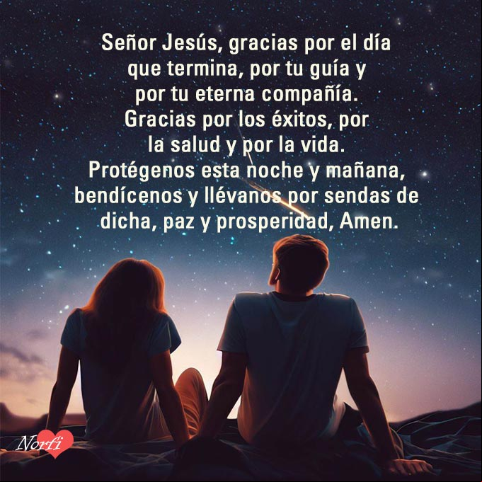 Señor Jesús, gracias por el día que termina, por tu guía y por tu eterna compañía. Gracias por los éxitos, por la salud y por la vida. Por favor protégenos esta noche y mañana, bendícenos y llévanos por sendas de dicha, paz y prosperidad, Amen. Pareja sentados bajo la noche estrellada