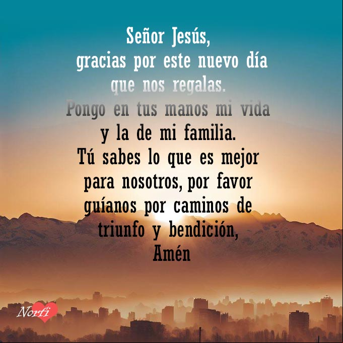 Señor Jesús, gracias por este nuevo día que nos regalas. Pongo en tus manos mi vida y la vida de mi familia. Tú sabes lo que es mejor para nosotros, por favor guíanos por caminos de triunfo y bendición, Amén Amanecer sobre la ciudad con oración a Jesús