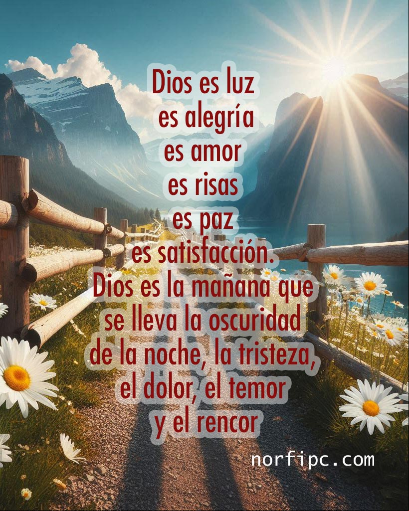 Dios es luz, es alegría, es amor; es risas, es paz, es satisfacción. Dios es la mañana que se lleva la oscuridad de la noche, la tristeza, el dolor, el temor y el rencor Camino a la montaña al amanecer