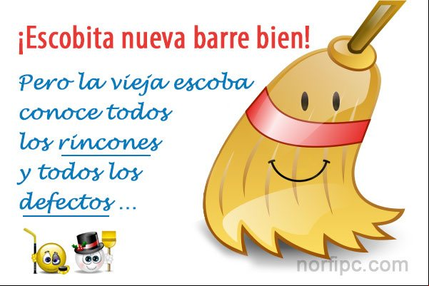 ¡Escobita nueva barre bien!, pero la vieja escoba conoce todos los rincones y todos los defectos del piso Frases reales sobre la vida, nosotros y los demás