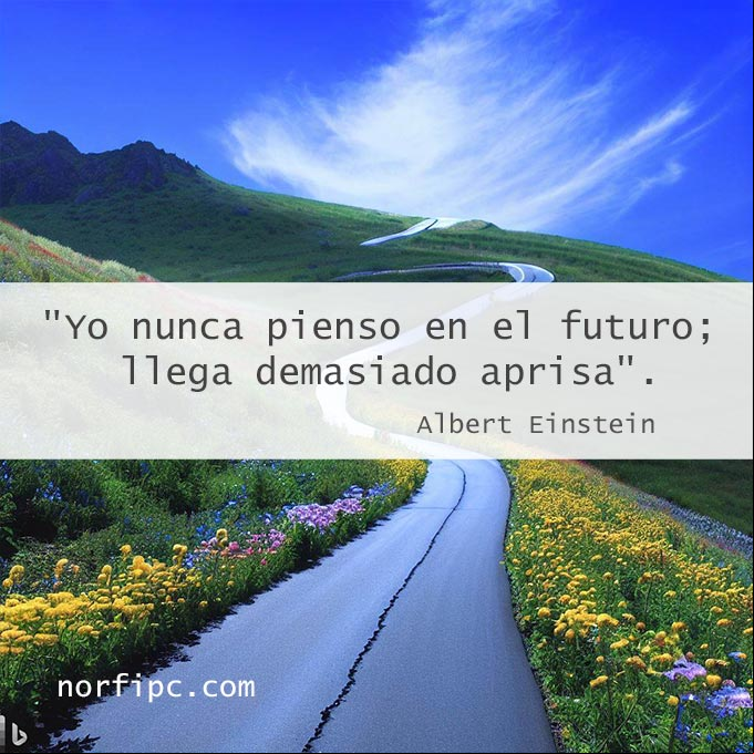 Yo nunca pienso en el futuro; llega demasiado aprisa. Cita de Albert Einstein Paisaje con carretera