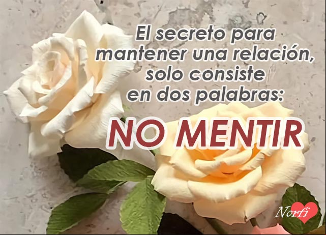 El secreto para mantener una relación, solo consiste en dos palabras: NO MENTIR El secreto de una relación