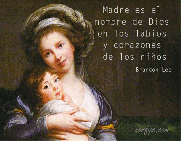 Madre es el nombre de Dios en los labios y corazones de los niños. Pensamiento de Brandon Lee dedicado a las #Madres Madre es el nombre de Dios en los labios y corazones de los niños