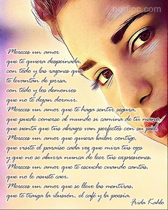 Mujer, mereces un amor que se lleve las mentiras, que te traiga la ilusión, el café y la poesía. Poema de #FridaKahlo Poema de Frida Kahlo para una mujer