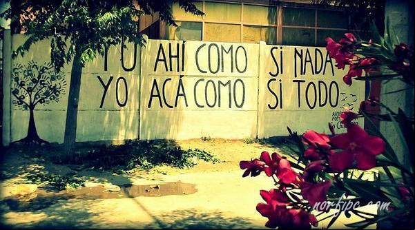 Tu ahí como si nada y yo acá, como si todo