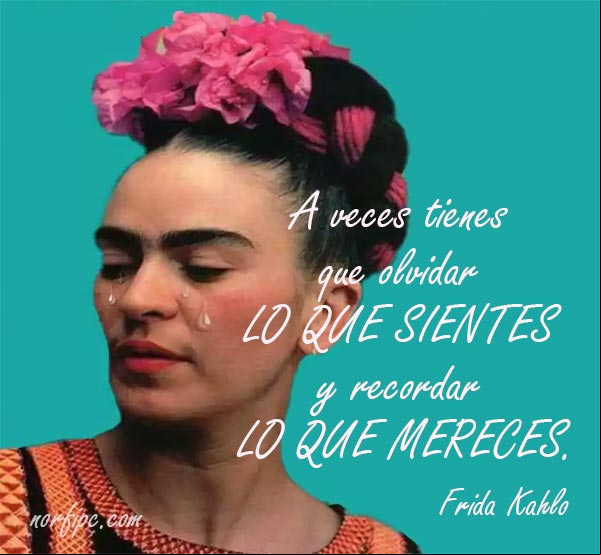 A veces tienes que olvidar lo que sientes y recordar lo que mereces. Frase de desilusión de #FridaKahlo Frase de desilusion de Frida Kahlo