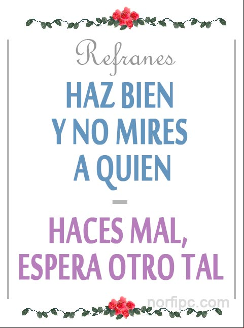 Haz bien y no mires a quien. Haces mal, espera otro tal. Refrán popular Haz bien y no mires a quien. Haces mal, espera otro tal. Refrán popular