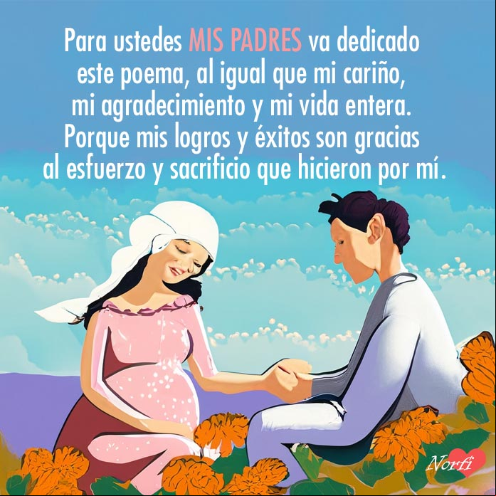 Para ustedes mis padres va dedicado este poema, al igual que mi cariño, mi agradecimiento y mi vida entera Hombre y una mujer embarazada de la mano entre flores