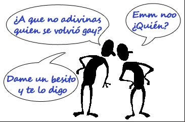 ¿A que no adivinas quien se volvió gay? - Emm noo ¿Quién? - Dame un besito y te lo digo ¿A que no adivinas quien se volvió gay? - Emm noo ¿Quién? - Dame un besito y te lo digo